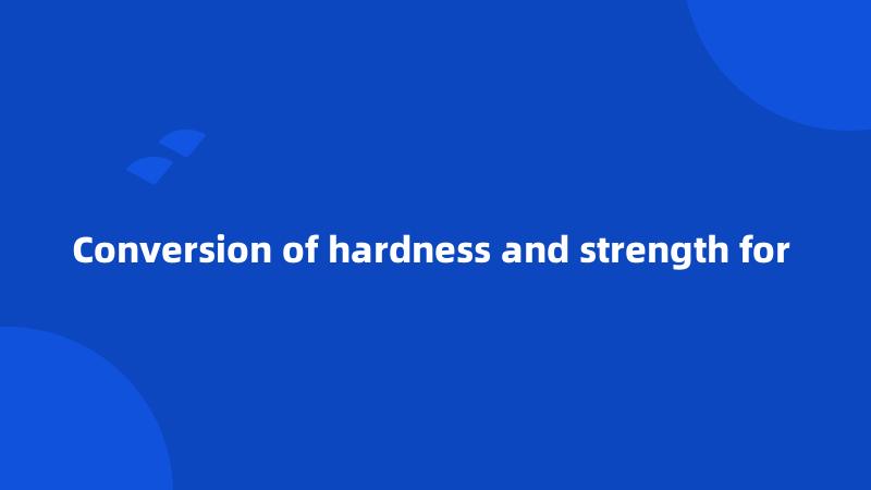 Conversion of hardness and strength for 