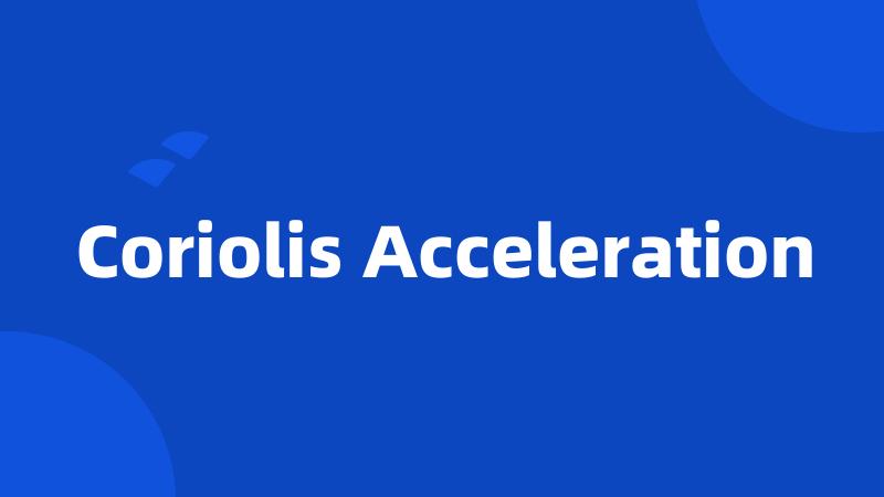 Coriolis Acceleration