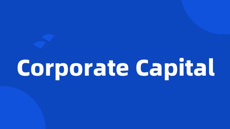 Corporate Capital