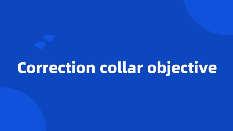 Correction collar objective