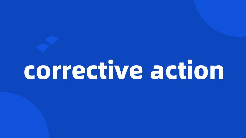 corrective action