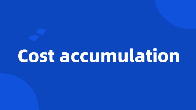 Cost accumulation