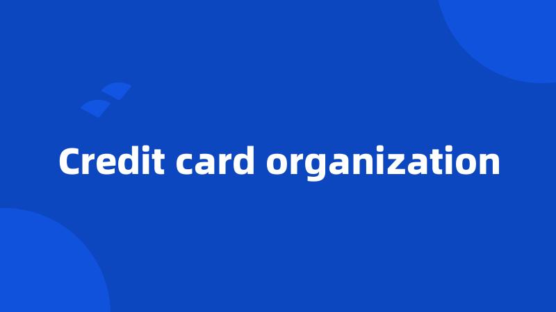 Credit card organization