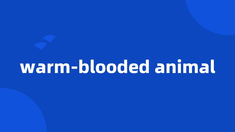 warm-blooded animal