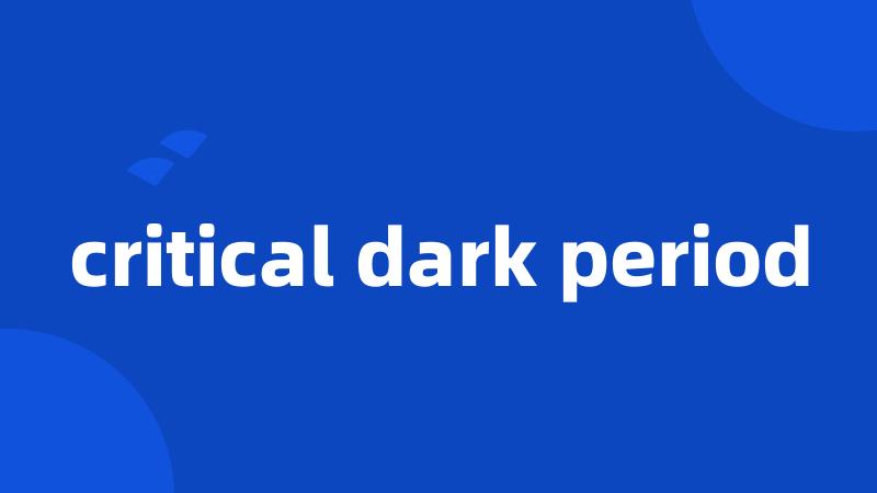 critical dark period