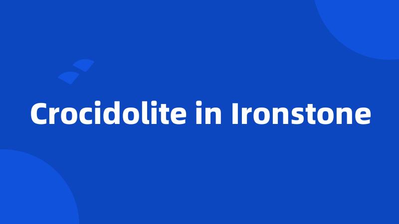 Crocidolite in Ironstone