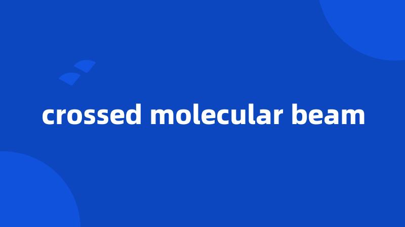 crossed molecular beam