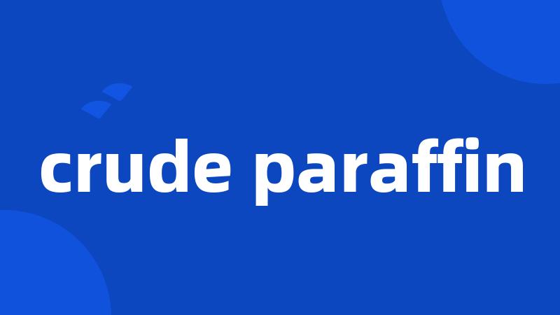 crude paraffin