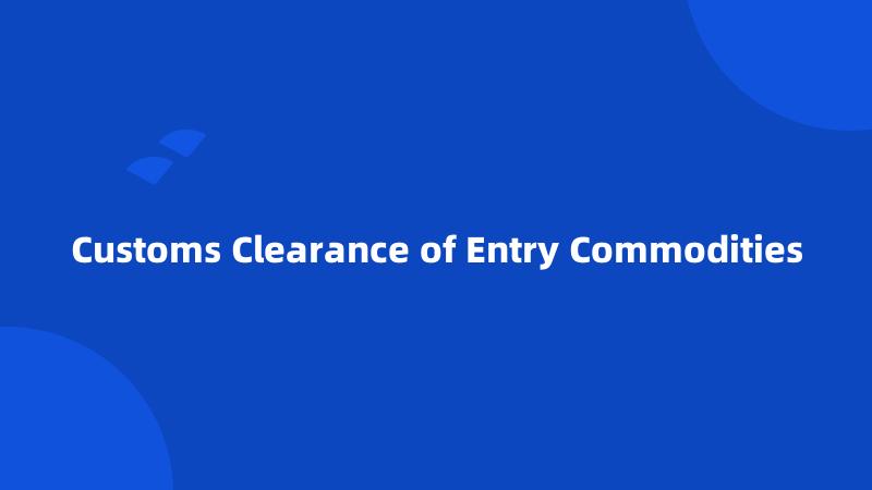 Customs Clearance of Entry Commodities