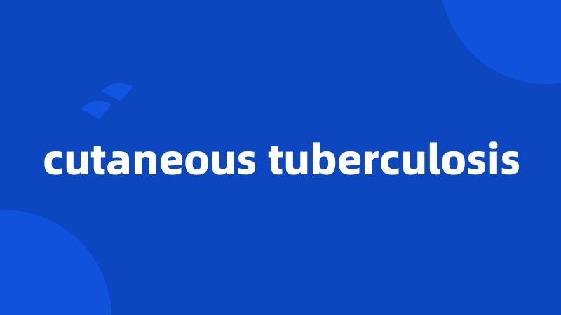 cutaneous tuberculosis