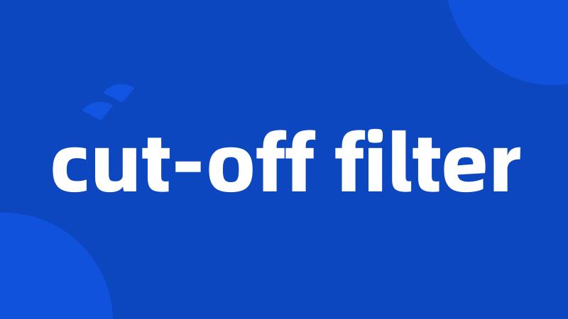 cut-off filter