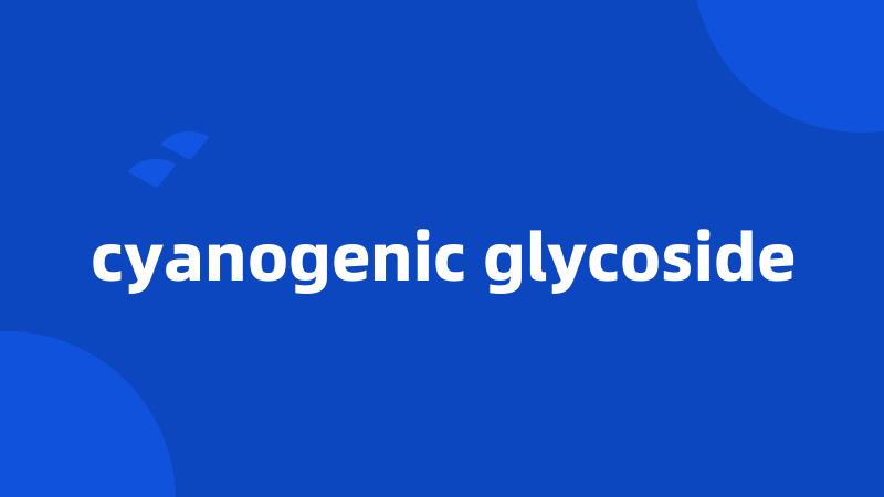 cyanogenic glycoside