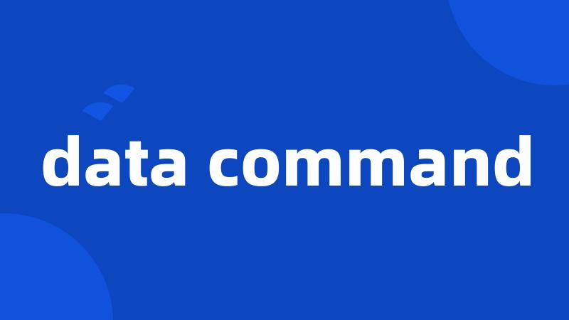 data command