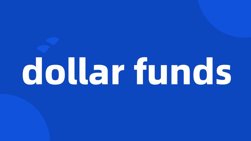 dollar funds