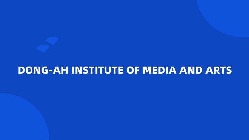 DONG-AH INSTITUTE OF MEDIA AND ARTS