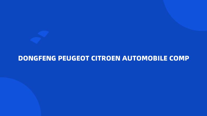 DONGFENG PEUGEOT CITROEN AUTOMOBILE COMP