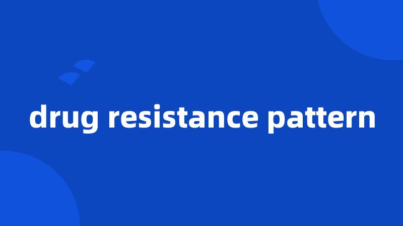 drug resistance pattern