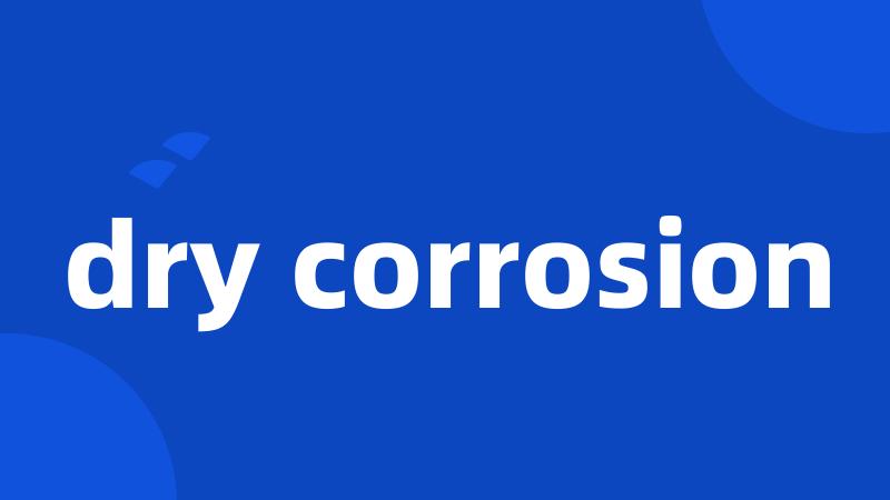 dry corrosion