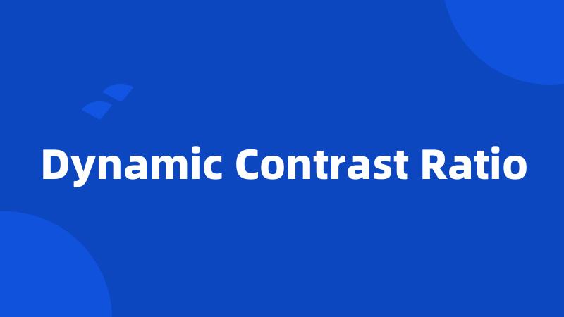 Dynamic Contrast Ratio