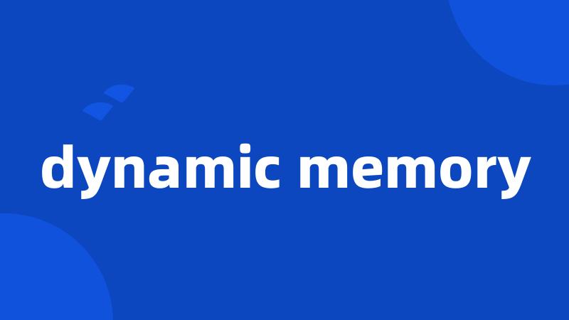 dynamic memory