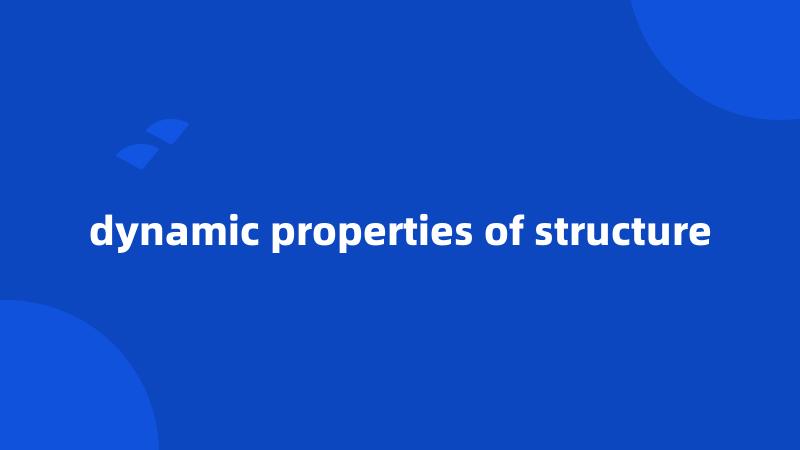 dynamic properties of structure