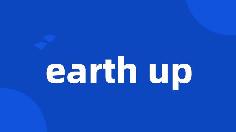 earth up