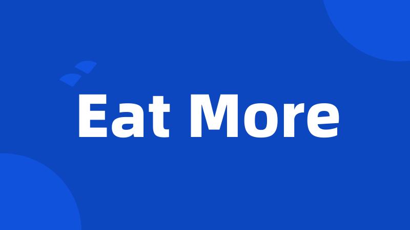 Eat More