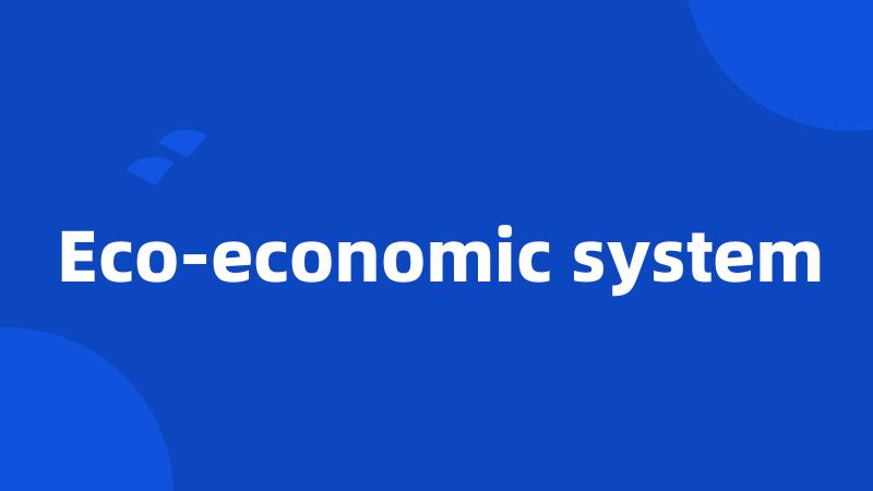 Eco-economic system