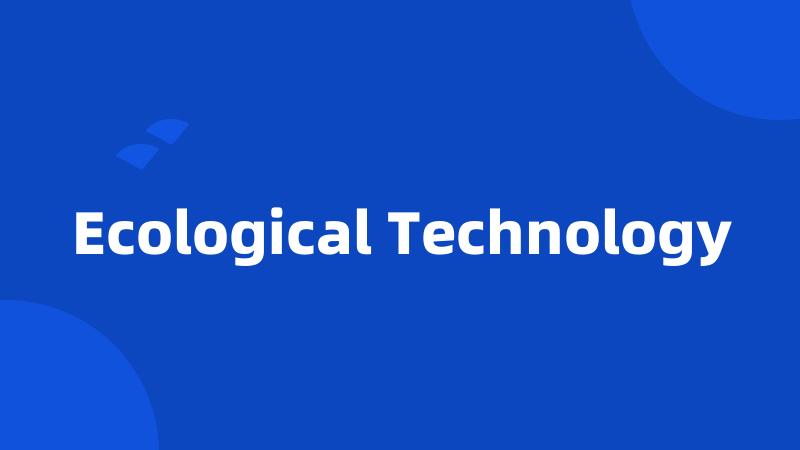 Ecological Technology