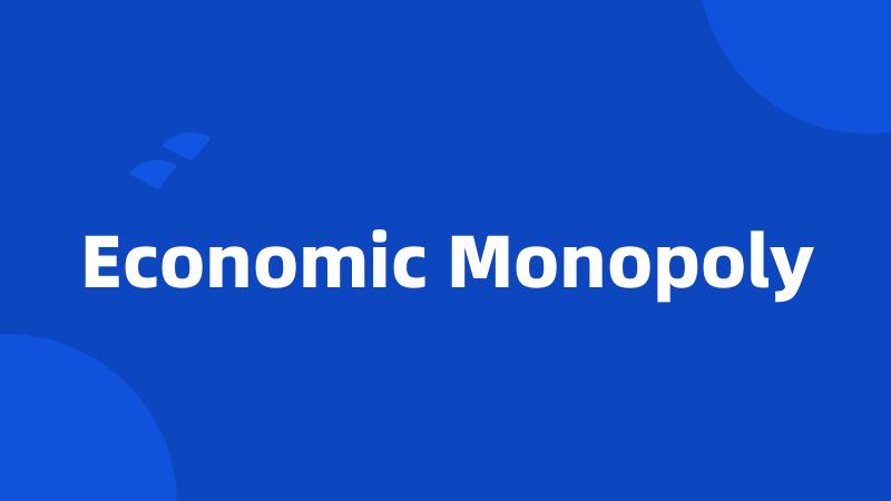 Economic Monopoly