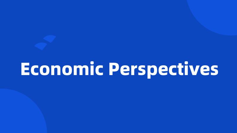 Economic Perspectives