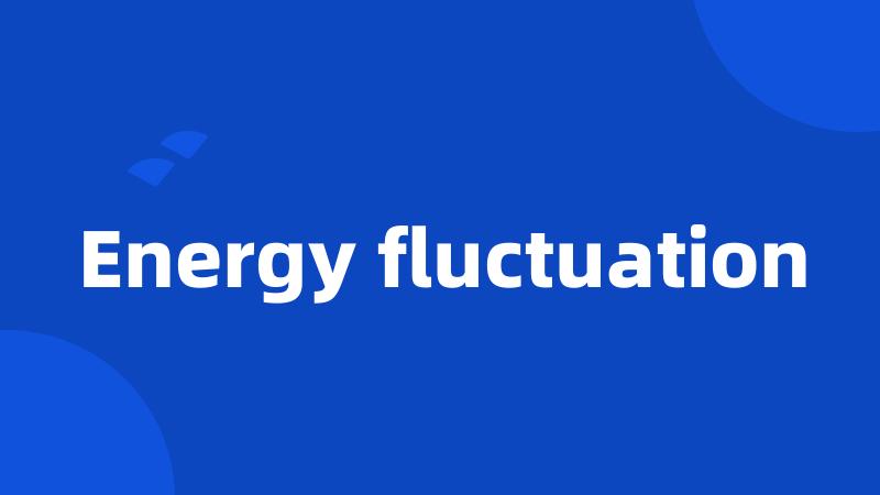 Energy fluctuation