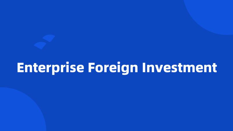 Enterprise Foreign Investment