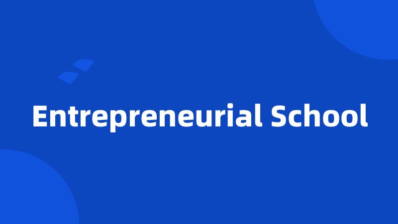 Entrepreneurial School