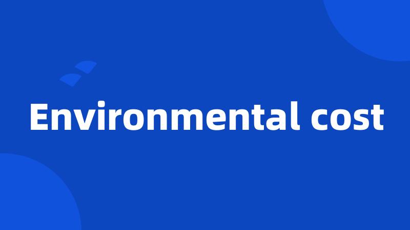 Environmental cost