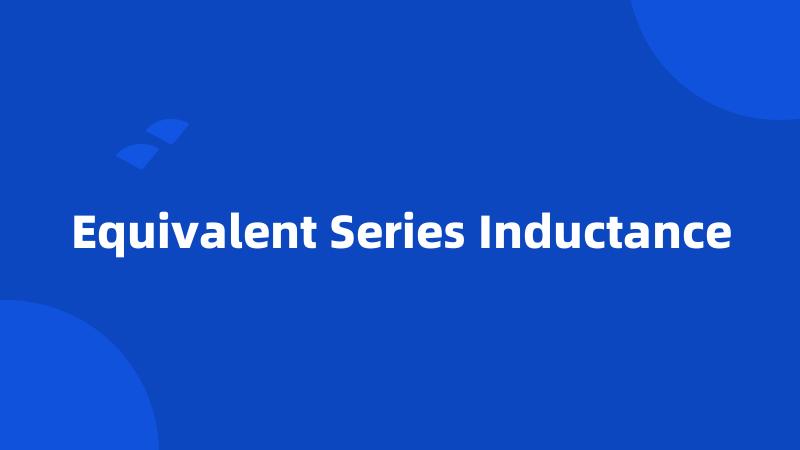 Equivalent Series Inductance