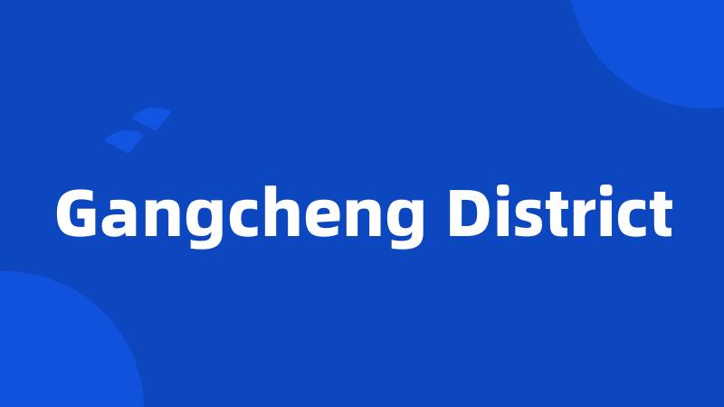 Gangcheng District