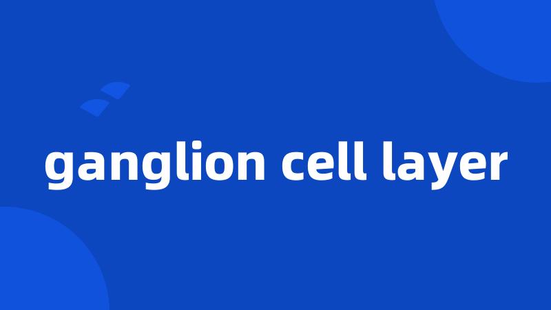 ganglion cell layer