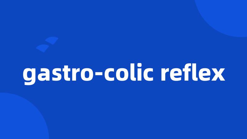 gastro-colic reflex