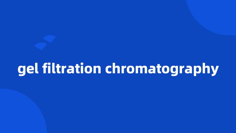 gel filtration chromatography