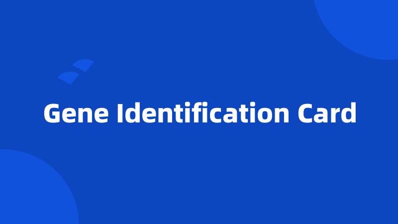 Gene Identification Card