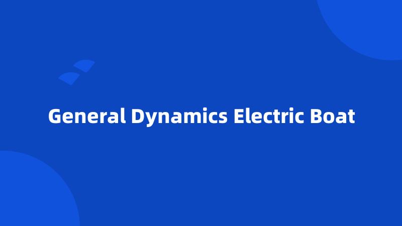 General Dynamics Electric Boat