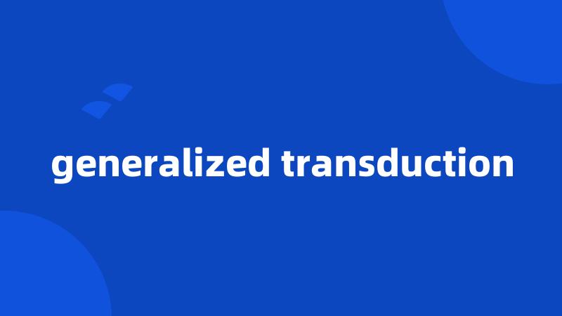 generalized transduction