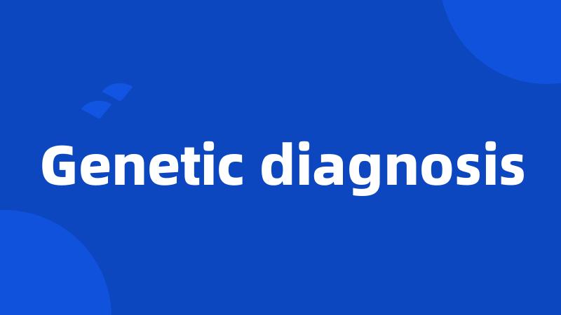 Genetic diagnosis