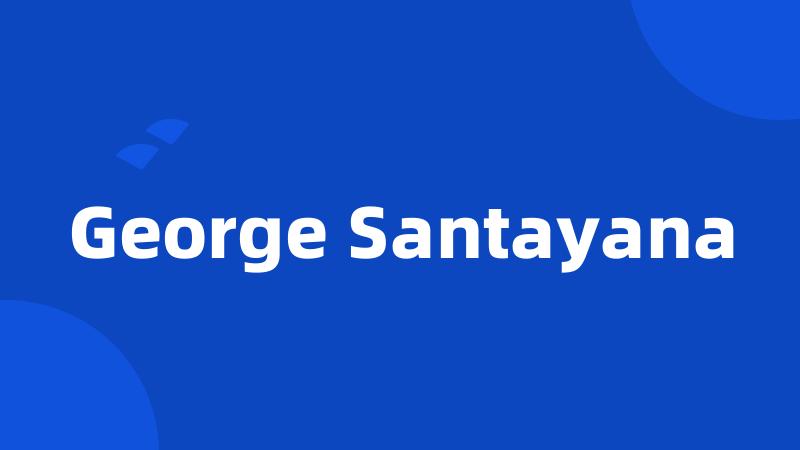 George Santayana