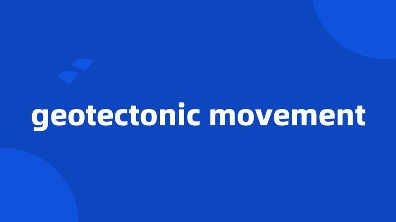 geotectonic movement