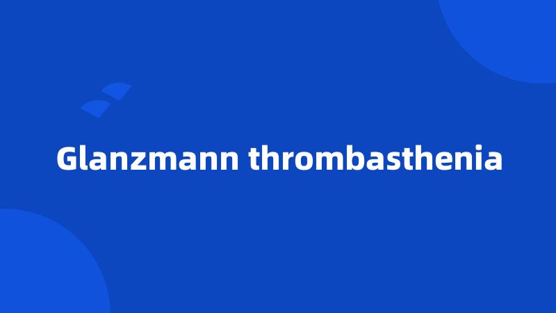 Glanzmann thrombasthenia