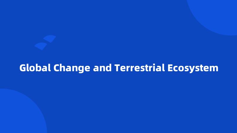 Global Change and Terrestrial Ecosystem