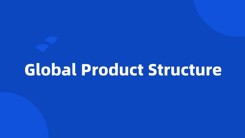 Global Product Structure