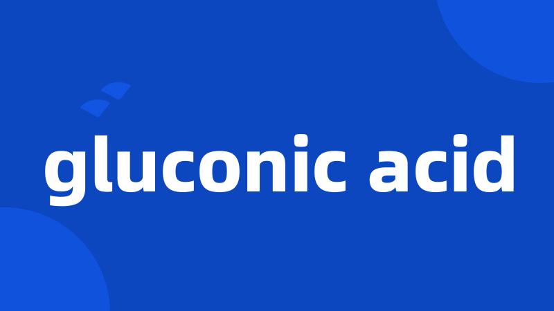 gluconic acid